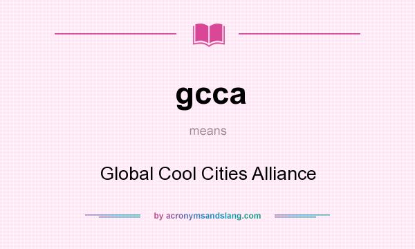 What does gcca mean? It stands for Global Cool Cities Alliance