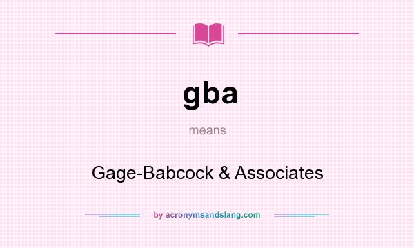 What does gba mean? It stands for Gage-Babcock & Associates