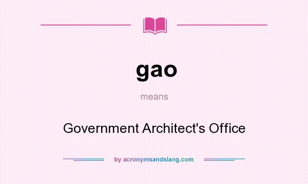 What does gao mean? It stands for Government Architect`s Office
