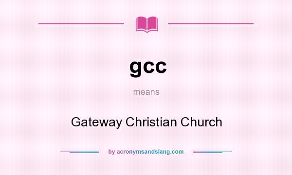 What does gcc mean? It stands for Gateway Christian Church