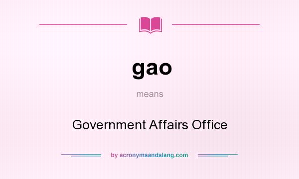 What does gao mean? It stands for Government Affairs Office