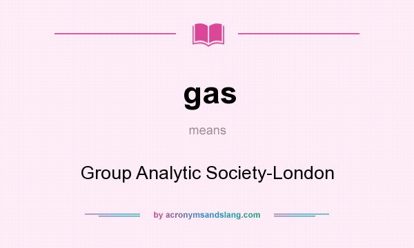 What does gas mean? It stands for Group Analytic Society-London