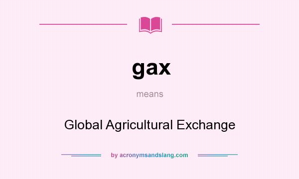 What does gax mean? It stands for Global Agricultural Exchange
