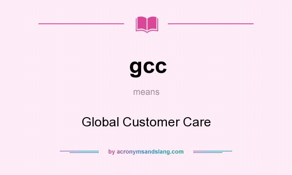 What does gcc mean? It stands for Global Customer Care