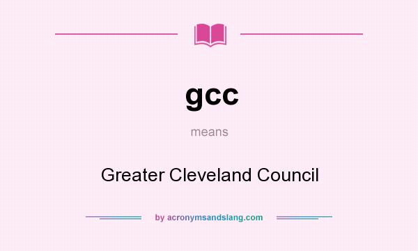 What does gcc mean? It stands for Greater Cleveland Council