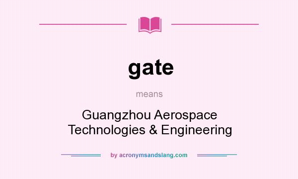 What does gate mean? It stands for Guangzhou Aerospace Technologies & Engineering