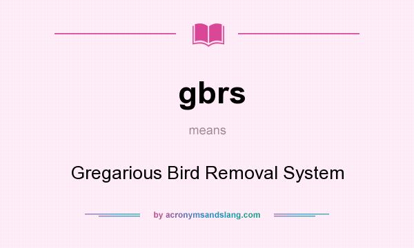 What does gbrs mean? It stands for Gregarious Bird Removal System