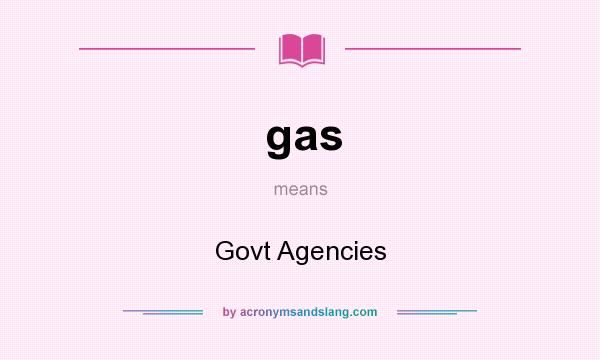 What does gas mean? It stands for Govt Agencies