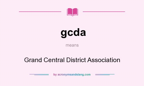 What does gcda mean? It stands for Grand Central District Association