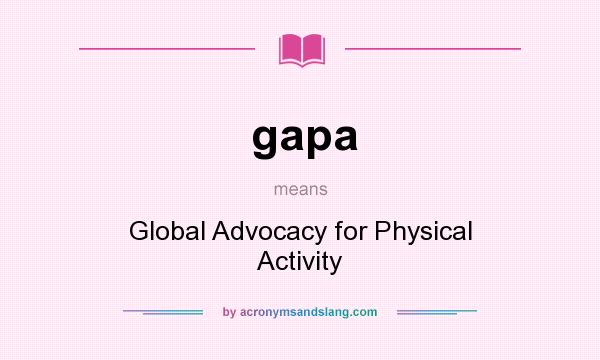 What does gapa mean? It stands for Global Advocacy for Physical Activity
