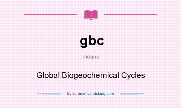 What does gbc mean? It stands for Global Biogeochemical Cycles