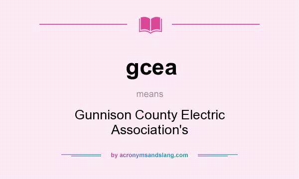 What does gcea mean? It stands for Gunnison County Electric Association`s
