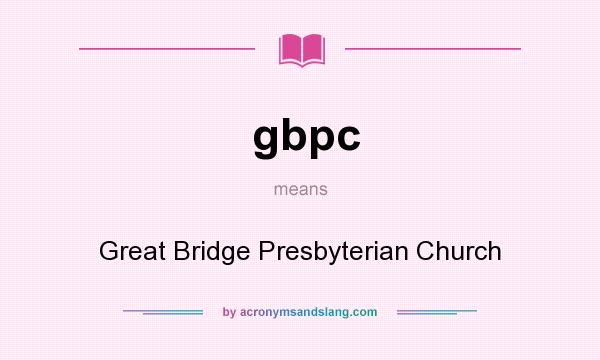 What does gbpc mean? It stands for Great Bridge Presbyterian Church