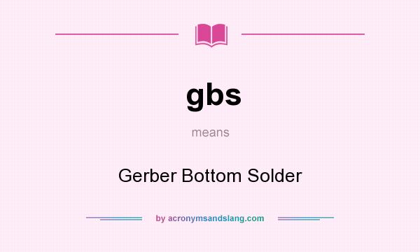 What does gbs mean? It stands for Gerber Bottom Solder