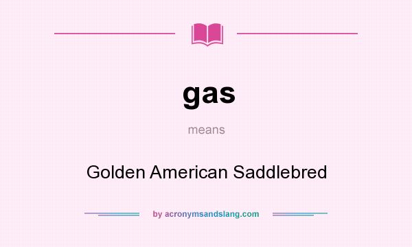 What does gas mean? It stands for Golden American Saddlebred