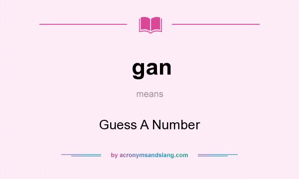 What does gan mean? It stands for Guess A Number