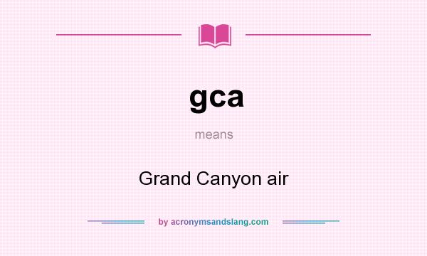 What does gca mean? It stands for Grand Canyon air