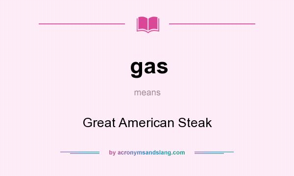 What does gas mean? It stands for Great American Steak