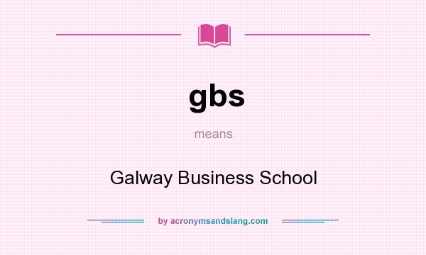 What does gbs mean? It stands for Galway Business School