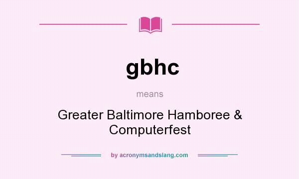 What does gbhc mean? It stands for Greater Baltimore Hamboree & Computerfest