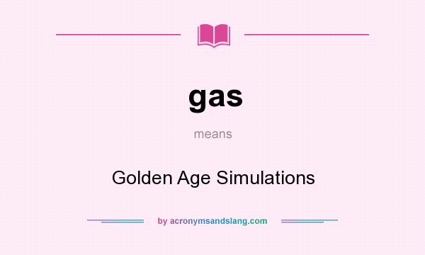 What does gas mean? It stands for Golden Age Simulations