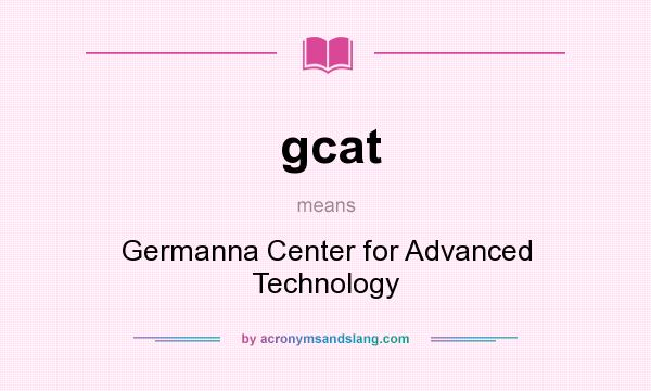 What does gcat mean? It stands for Germanna Center for Advanced Technology