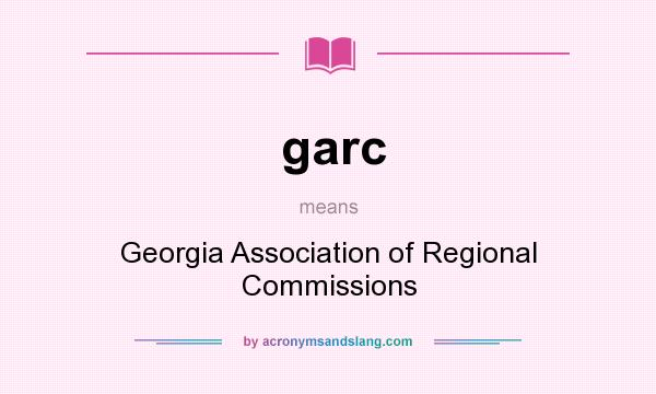 What does garc mean? It stands for Georgia Association of Regional Commissions
