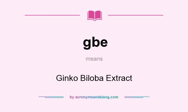 What does gbe mean? It stands for Ginko Biloba Extract