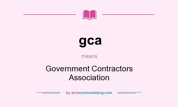 What does gca mean? It stands for Government Contractors Association