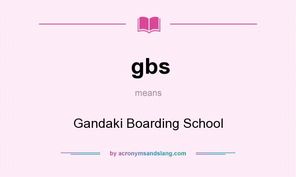 What does gbs mean? It stands for Gandaki Boarding School