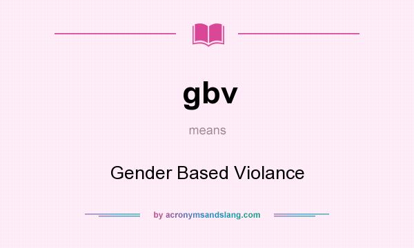What does gbv mean? It stands for Gender Based Violance