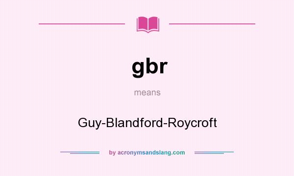 What does gbr mean? It stands for Guy-Blandford-Roycroft