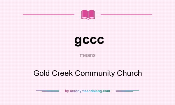 What does gccc mean? It stands for Gold Creek Community Church
