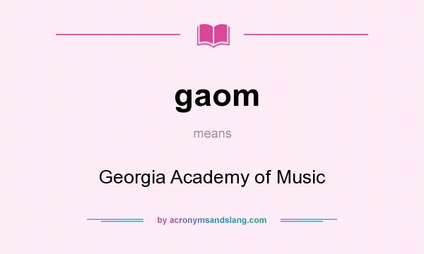 What does gaom mean? It stands for Georgia Academy of Music