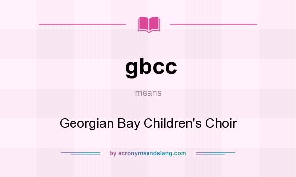 What does gbcc mean? It stands for Georgian Bay Children`s Choir