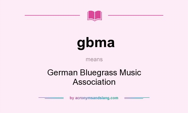 What does gbma mean? It stands for German Bluegrass Music Association