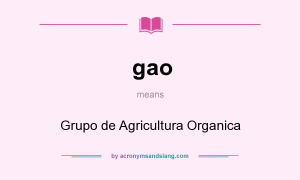 What does gao mean? It stands for Grupo de Agricultura Organica