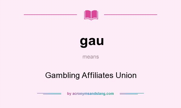 What does gau mean? It stands for Gambling Affiliates Union