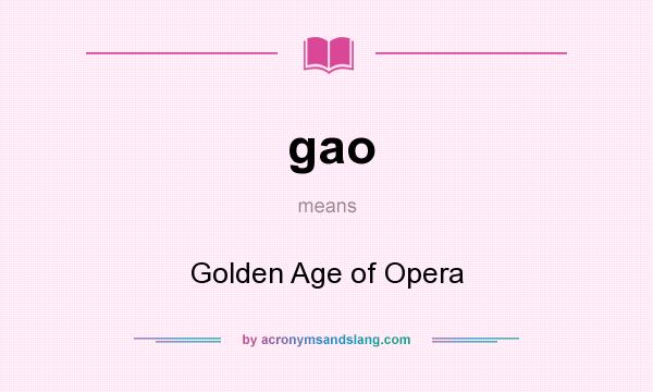 What does gao mean? It stands for Golden Age of Opera
