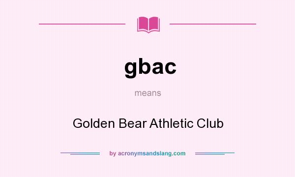 What does gbac mean? It stands for Golden Bear Athletic Club