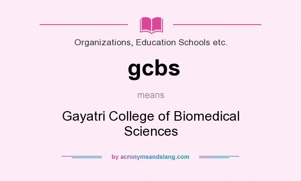 What does gcbs mean? It stands for Gayatri College of Biomedical Sciences