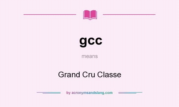 What does gcc mean? It stands for Grand Cru Classe