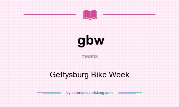 What does gbw mean? It stands for Gettysburg Bike Week