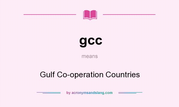 What does gcc mean? It stands for Gulf Co-operation Countries