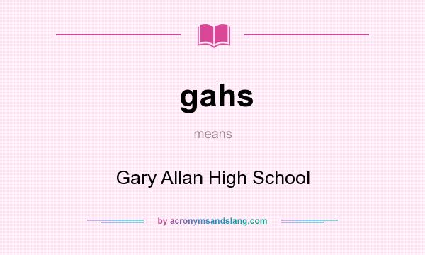 What does gahs mean? It stands for Gary Allan High School