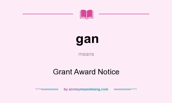 What does gan mean? It stands for Grant Award Notice