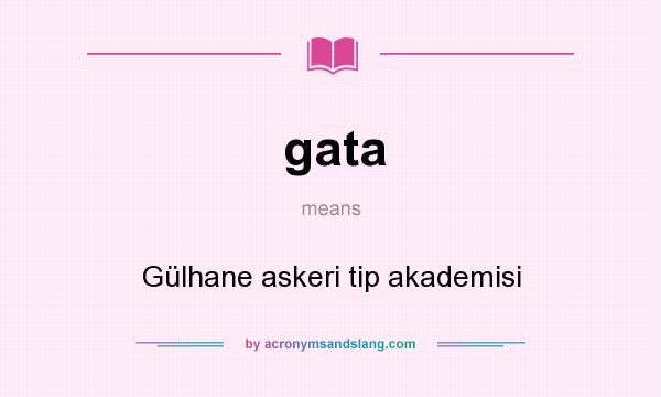 What does gata mean? It stands for Gülhane askeri tip akademisi