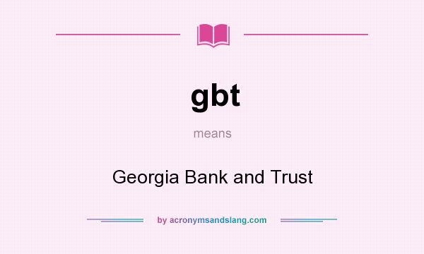 What does gbt mean? It stands for Georgia Bank and Trust