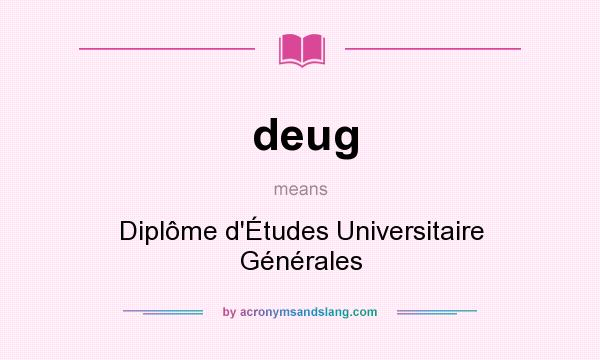 What does deug mean? It stands for Diplôme d`Études Universitaire Générales