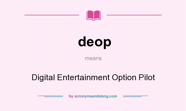 What does deop mean? It stands for Digital Entertainment Option Pilot